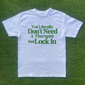 You Don't Need A Therapist Just Lock In Tshirt